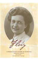 Flory: A Miraculous Story of Survival: Holocaust 1940-1945