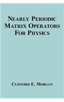 Nearly Periodic Matrix Operators For Physics