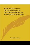 A Historical Account Of The Neutrality Of Great Britain During The American Civil War (1870)