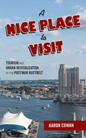 A Nice Place to Visit: Tourism and Urban Revitalization in the Postwar Rustbelt(Urban Life, Landscape and Policy)