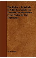 Rhine - To Which Is Added, A Guide For Tourists On The Rhine, From Notes By The Translator