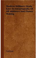 Modern Millinery Made Easy an Encyclopedia of All Millinery and Flower Making