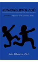 Running with Zoe: A Conversation on the Meaning of Play, Games, and Sport: Including: A Journey to the Canadian Arctic