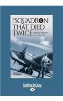 The Squadron That Died Twice: The True Story of No. 82 Squadron RAF, Which in 1940 Lost 23 Out of 24 Aircraft in Two Bombing Raids (Large Print 16pt)