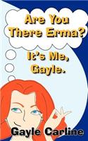 Are You There Erma? It's Me Gayle