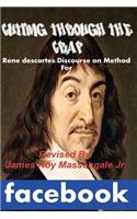 Cutting Through the Crap Rene Descartes: Discourse on Method for Facebook
