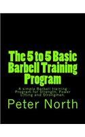 The 5 to 5 Basic Barbell Training Program