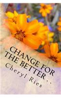 Change For The Better . .