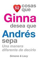 52 Cosas Que Ginna Desea Que Andrés Sepa: Una Manera Diferente de Decirlo