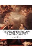 Christian View of God and the World as Centring in the Incarnation