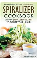 Spiralizer Cookbook - 25 Fun Spiralized Recipes to Boost Your Health: A New and Twisted Way to Eat Your Vegetables