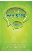 A Whisper of Truth: Getting a Hold of Spiritual Principles That Will Enrich Your Life. A Daily Devotional