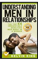 Understanding Men in Relationships: The Top 44 Irresistible Qualities Men Want in a Woman