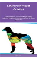 Longhaired Whippet Activities Longhaired Whippet Tricks, Games & Agility Includes: Longhaired Whippet Beginner to Advanced Tricks, Fun Games, Agility & More