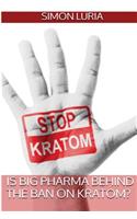Is Big Pharma Behind The Ban on Kratom?