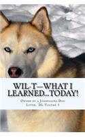 WIL-T-What I Learned...TODAY!: Owned by a Journaling Dog Lover, DL-Volume 3