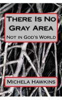There Is No Gray Area