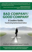 Bad Company/Good Company a Leader's Guide: Transforming Dysfunctional Culture