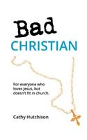 Bad Christian: For Everyone Who Loves Jesus, But Doesn't Fit in Church