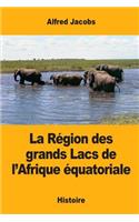 La Région des grands Lacs de l'Afrique équatoriale