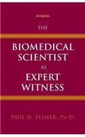 The Biomedical Scientist as Expert Witness