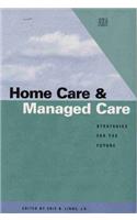 Home Care & Managed Care: Strategies for the Future