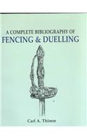 Complete Bibliography of Fencing and Duelling, A