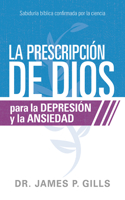 La Prescripción de Dios Para La Depresión Y La Ansiedad / God's RX for Depression and Anxiety