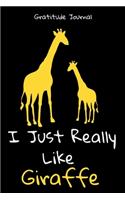 I Just Really Like Giraffe Gratitude Journal
