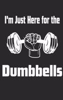 I'm Just Here For The Dumbbells