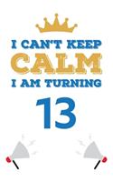 I Can't Keep Calm I Am Turning 13: Notebook - Best gift for Birthday