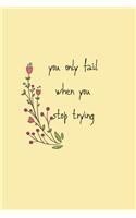 you Only fail when you stop trying: notebook, gift, planner, quotes, journal [6x9 in - 100 page ]