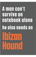 A man can't survive on notebook alone he also needs an Ibizan Hound