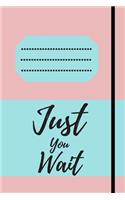 Just You Wait