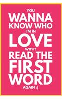 You Wanna Know Who I'm In Love With? - Journal Notebook