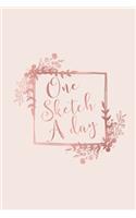 One Sketch A Day: Daily Art Journal Draw & Doodle Every Day Diary Sketchbook - Rose Gold & Baby Pink Square Floral Frame