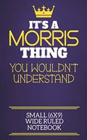 It's A Morris Thing You Wouldn't Understand Small (6x9) Wide Ruled Notebook