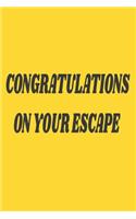 Congratulations On Your Escape: Funny NoteBook Gift For Coworkers/Women/Men/Boss/Colleagues/Students/Friends.: Lined Notebook / Journal Gift, 120 Pages, 6x9.