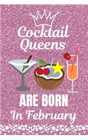 Cocktail Queens Are Born In February: Cocktail Lovers gift. This Cocktail Journal or Cocktail Notebook, is 6x9in size with 110+ lined ruled pages. It makes a perfect Birthday & Christmas