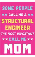 Some People Call Me A Structural Engineer The Most Important Call Me Mom