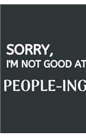 Sorry, I'm Not Good At People-ing