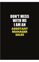 Don't Mess With Me I Am An Assistant Manager Sales: Career journal, notebook and writing journal for encouraging men, women and kids. A framework for building your career.
