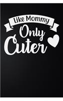 Like Mommy Only Cuter