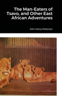 Man-Eaters of Tsavo, and Other East African Adventures