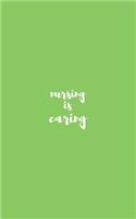 nursing is caring journal for nurse /doula / midwife