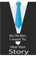 My old man, I want to hear your story: A guided journal to tell me your memories, keepsake questions.This is a great gift to Dad, grandpa, granddad, father and uncle from family members, 