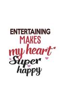 Entertaining Makes My Heart Super Happy Entertaining Lovers Entertaining Obsessed Notebook A beautiful