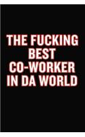 The Fucking Best Co-Worker In Da World