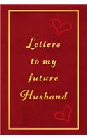 Letters to my future husband: Romantic lined lovers journal and keepsake book - For valentines day, anniversary or general love lettering and messages to your loved one