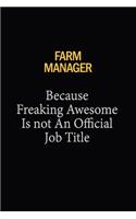 Farm Manager Because Freaking Awesome Is Not An Official Job Title: 6x9 Unlined 120 pages writing notebooks for Women and girls